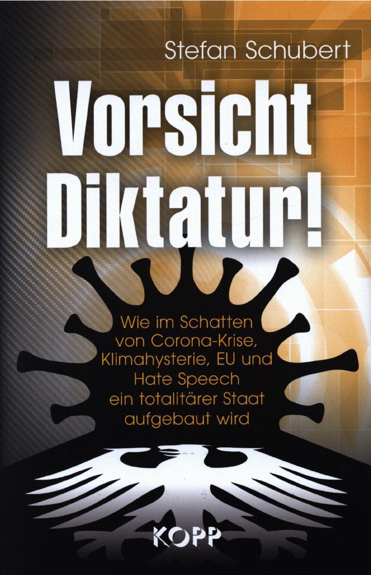 Vorsicht Diktatur! Wie im Schatten von Corona-Krise, Klimahysterie, EU und Hate Speech ein totalitärer Staat aufgebaut wird