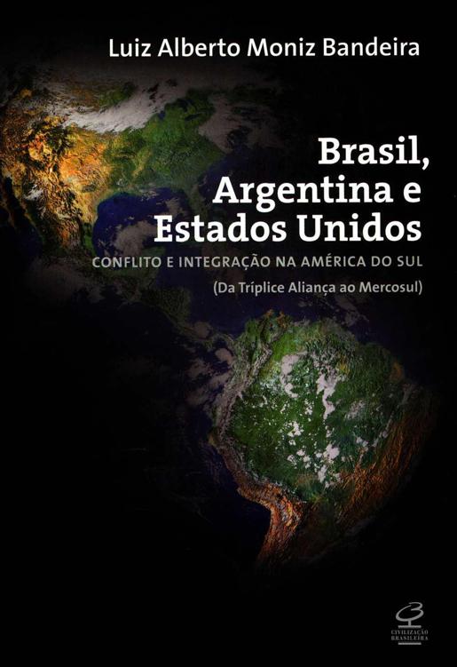 Brasil, Argentina e EUA: Conflito e Integração na América do Sul (da Tríplice Aliança ao Mercosul)