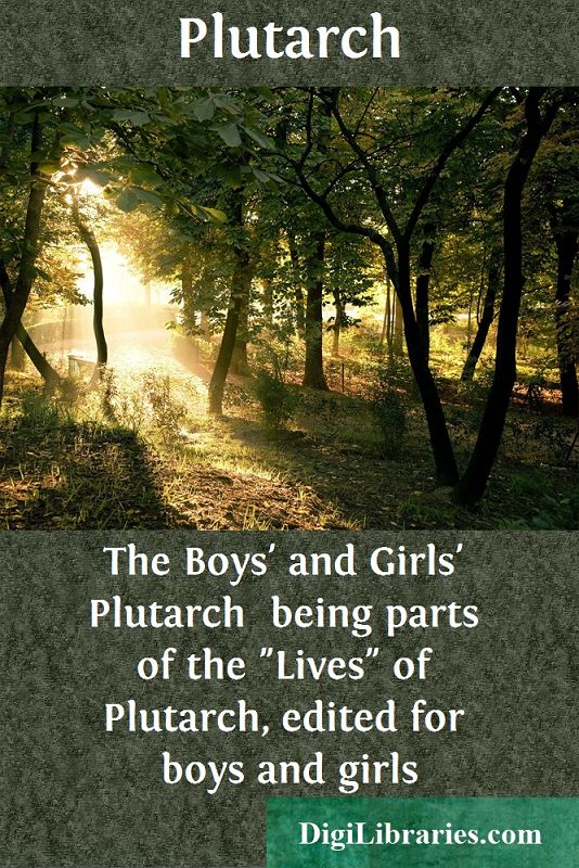 The Boys' and Girls' Plutarch / being parts of the "Lives" of Plutarch, edited for boys and girls