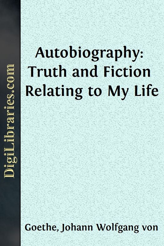 Autobiography: Truth and Fiction Relating to My Life