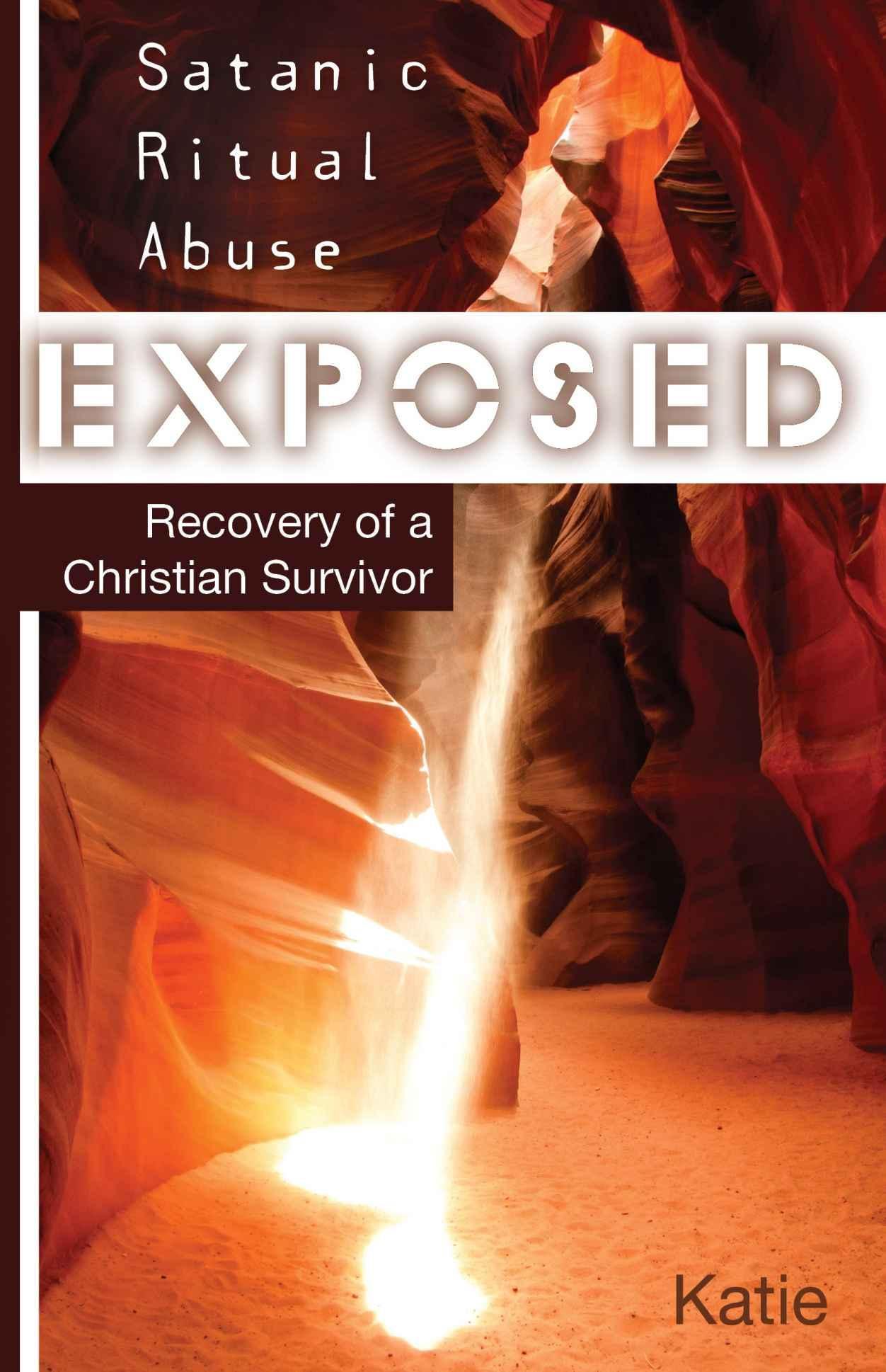 Satanic Ritual Abuse Exposed: Recovery of a Christian Survivor