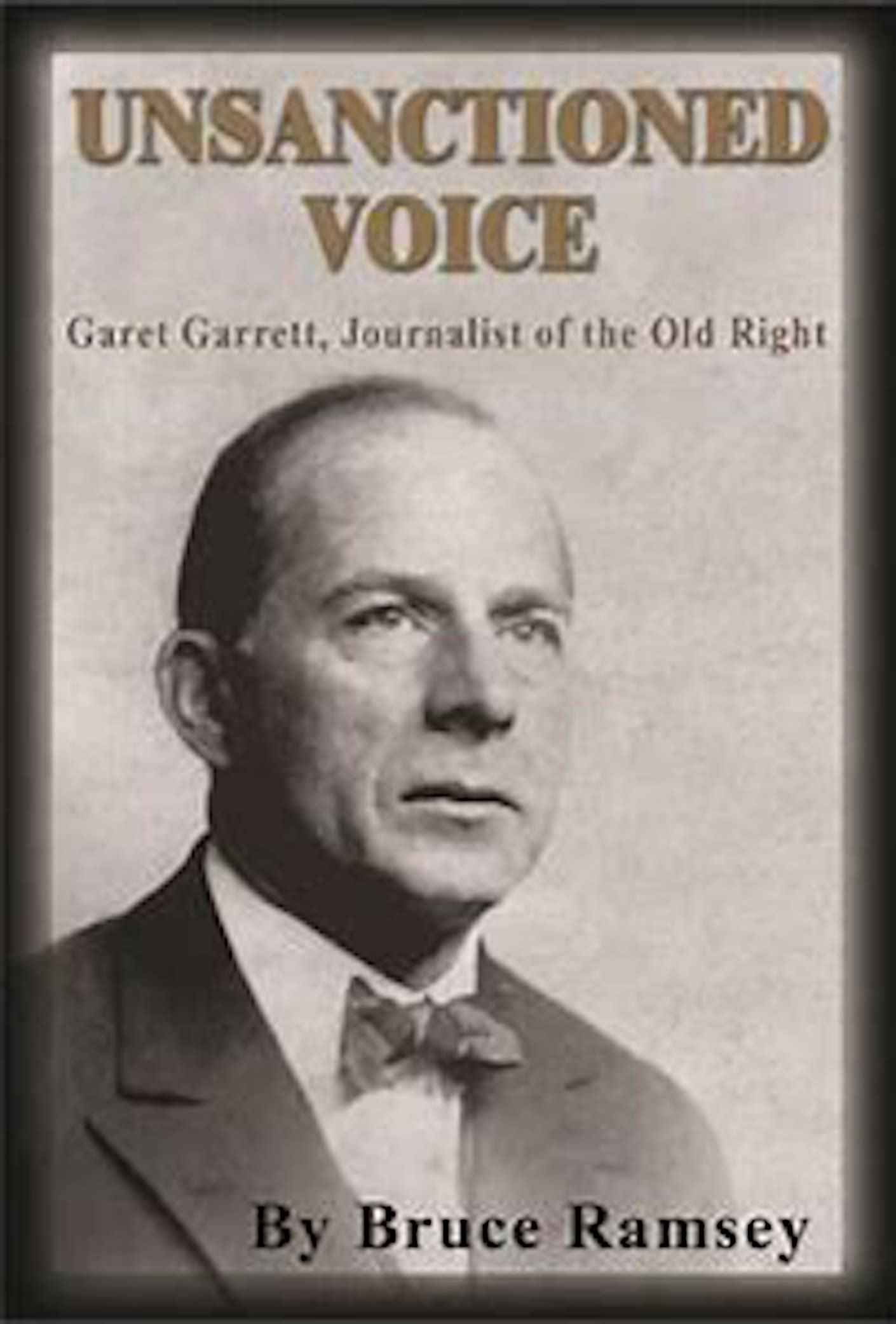 Unsanctioned Voice: Garet Garrett, Journalist of the Old Right