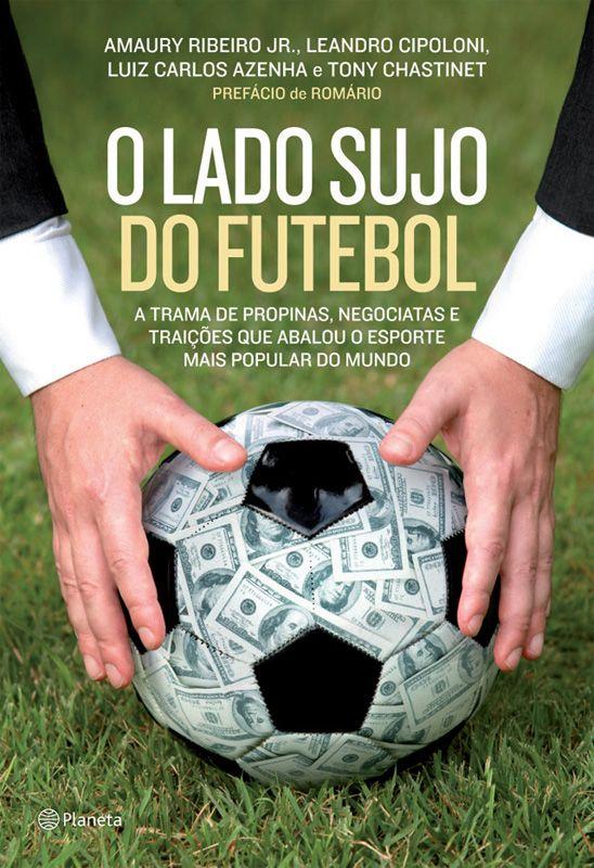 O lado sujo do futebol: A trama de propinas, negociatas e traições que abalou o esporte mais popular do mundo.