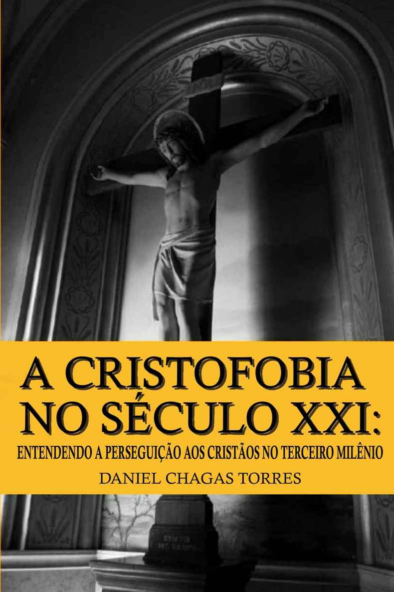 A Cristofobia no Século XXI: Entendendo a Perseguição aos Cristãos no Terceiro Milênio