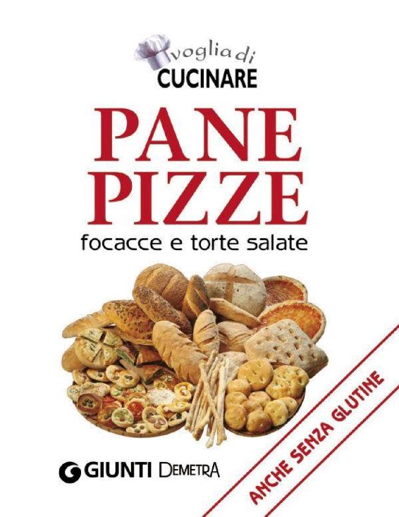 Voglia di Cucinare Pane, pizze, focacce e torte salate (Compatti cucina) (Italian Edition)