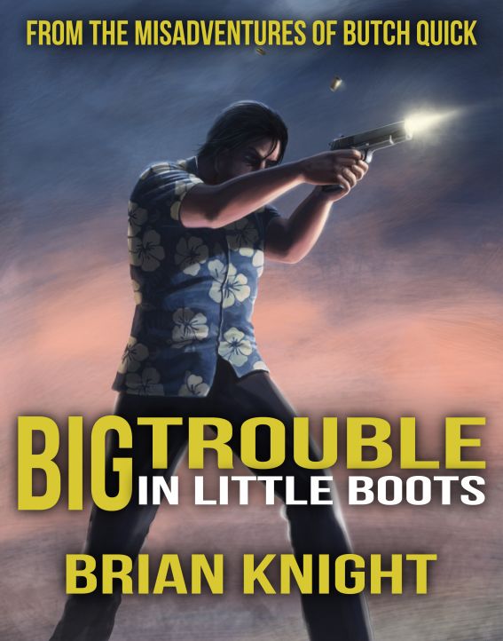 Big Trouble in Little Boots : From the Misadventures of Butch Quick