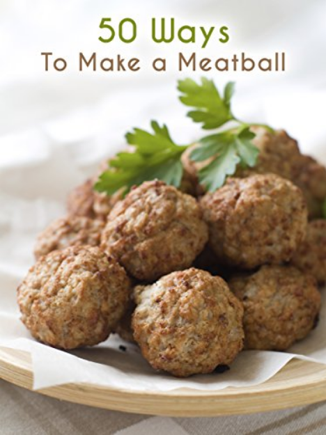 50 Ways to Make a Meatball: The 50 Most Delicious Meatball Recipes (Recipe Top 50's Book 66)