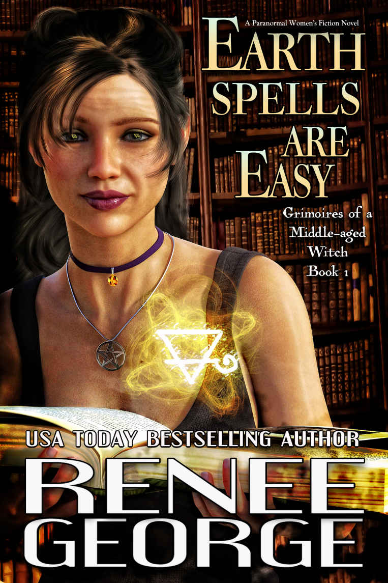 Earth Spells Are Easy: A Paranormal Women's Fiction Novel (Grimoires of a Middle-aged Witch Book 1)