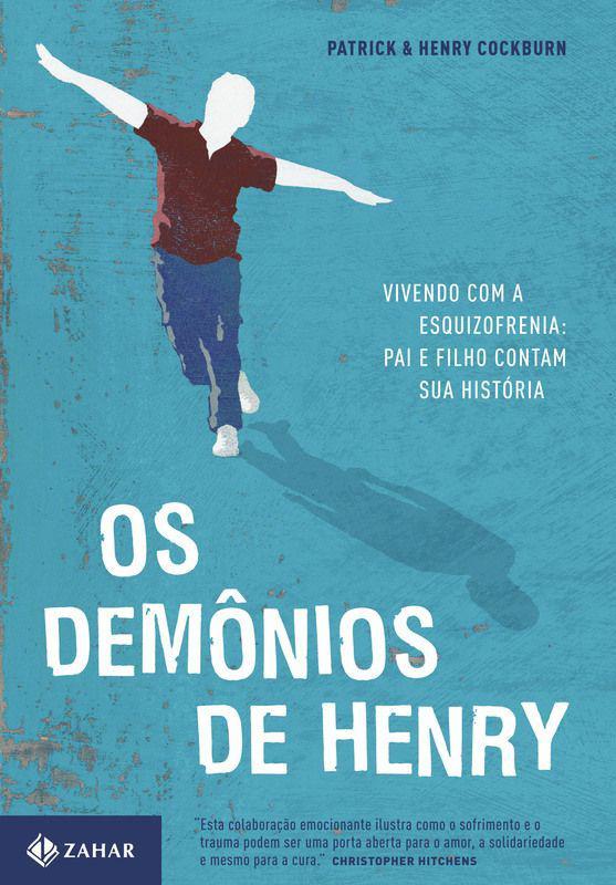 Os Demônios de Henry - Vivendo com a esquizofrenia: pai e filho contam sua história