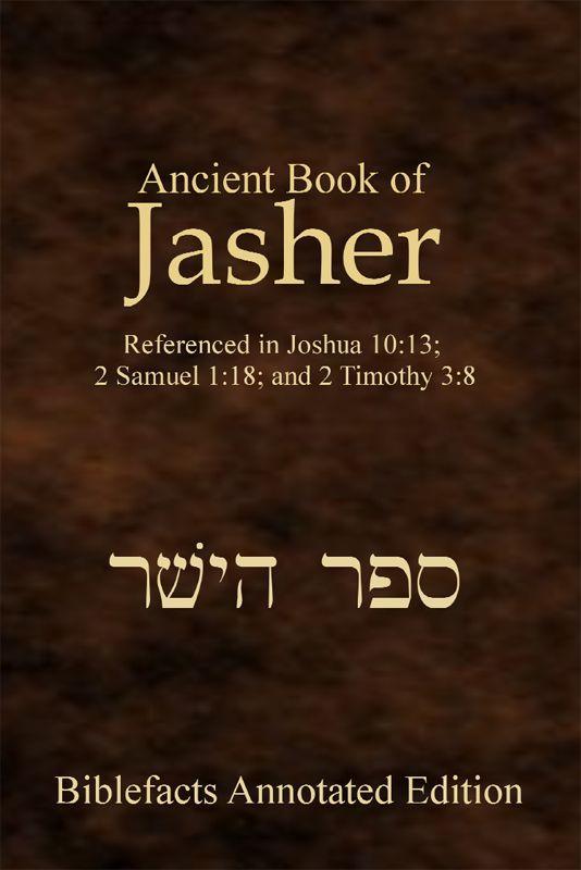 Ancient Book of Jasher: Referenced in Joshua 10:13; 2 Samuel 1:18; And 2 Timothy 3:8