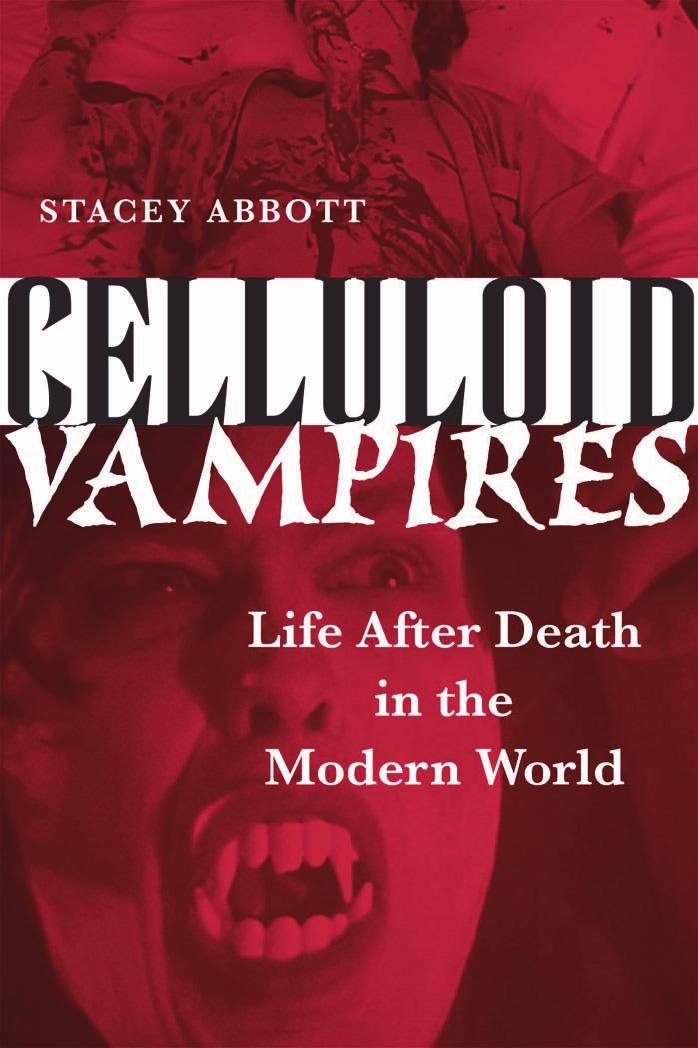 Stacey Abbott Celluloid Vampires Life After Death in the Modern World