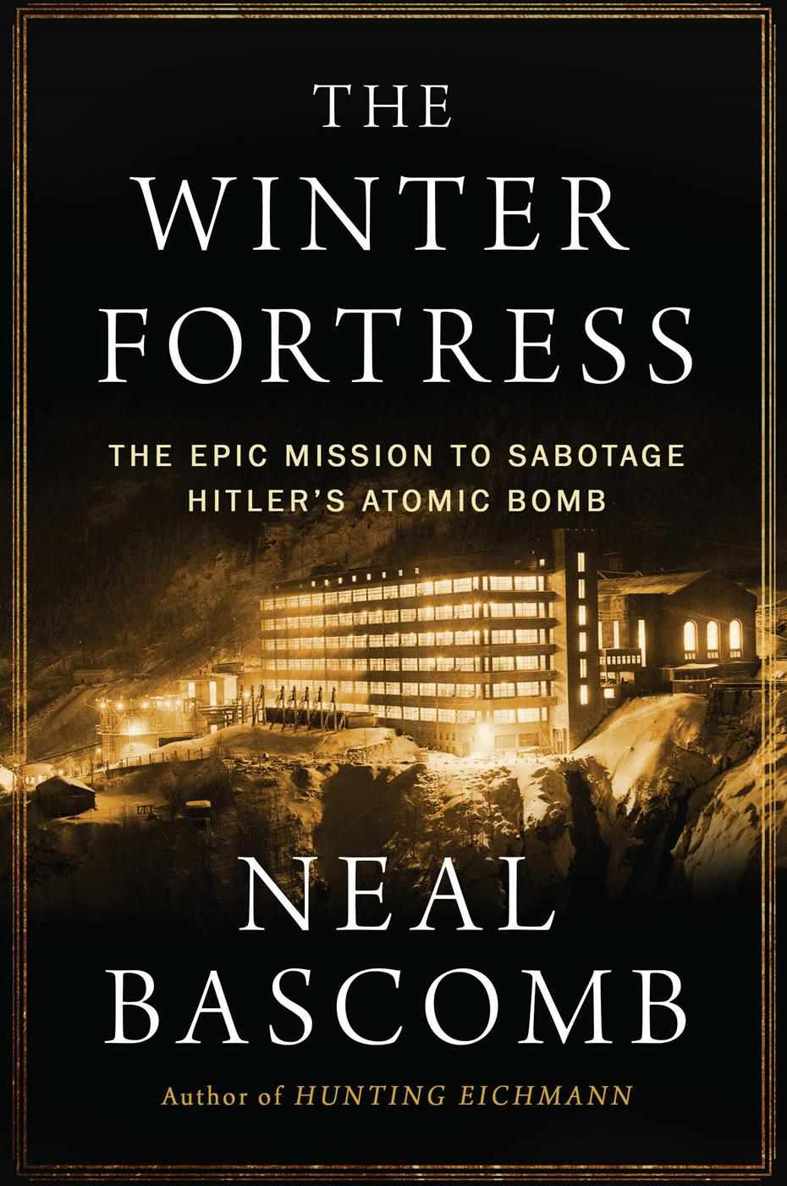 The Winter Fortress: The Epic Mission to Sabotage Hitler's Atomic Bomb