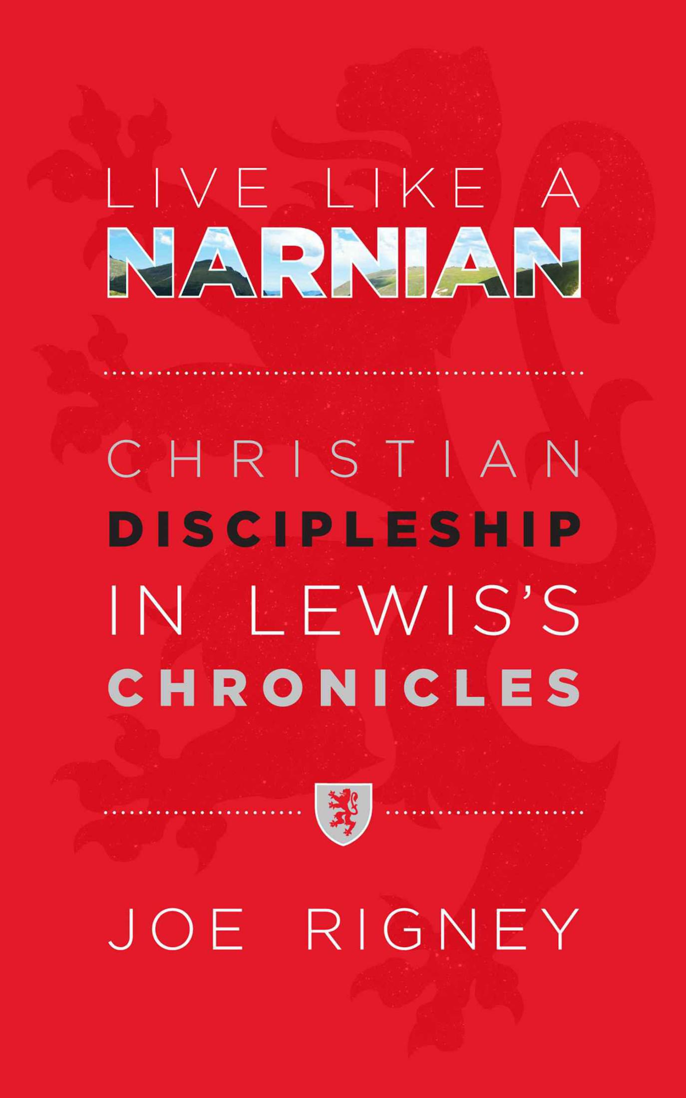 Live Like A Narnian: Christian Discipleship in Lewis's Chronicles