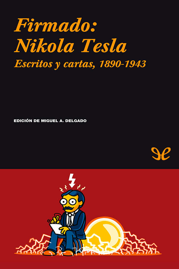 Firmado: Nikola Tesla. Escritos y cartas, 1890-1943