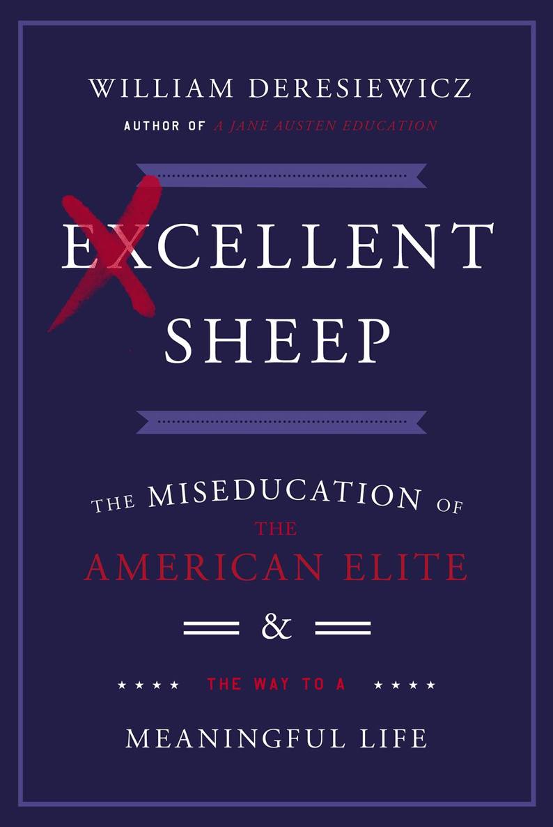 Excellent Sheep: The Miseducation of the American Elite and the Way to a Meaningful Life