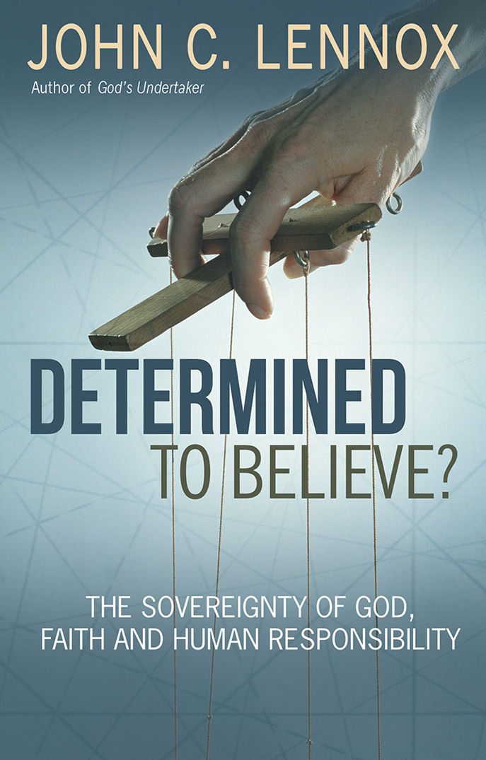 Determined to Believe: The Sovereignty of God, Freedom, Faith and Human