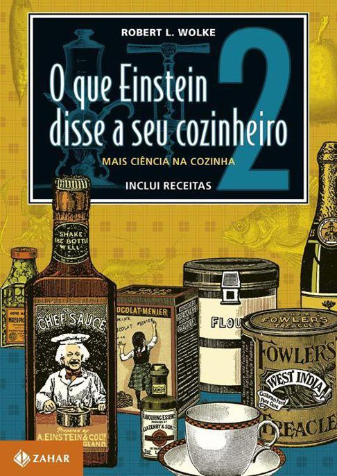 O Que Einstein Disse ao seu cozinheiro: volume 2 - Mais ciência na cozinha