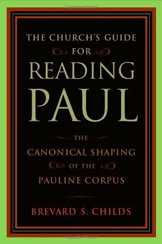 The Church's Guide for Reading Paul: The Canonical Shaping of the Pauline Corpus