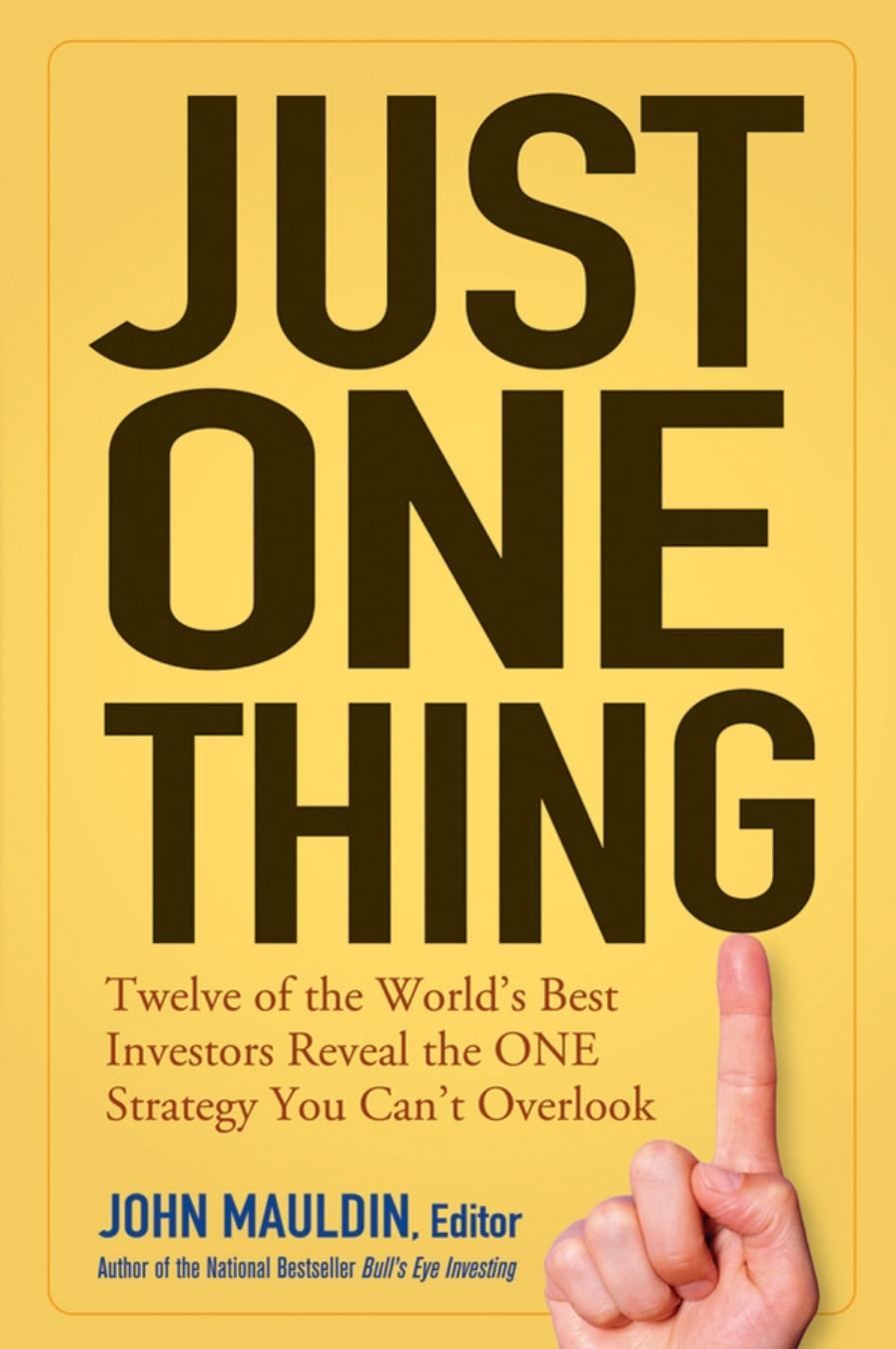 Just One Thing Twelve Of The World S Best Investors Reveal The One Strategy You Can T Overlook