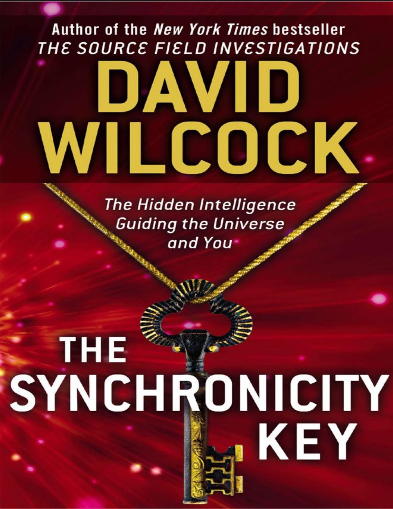 David Wilcock - The Synchronicity Key_ The Hidden Intelligence Guiding the Universe and You