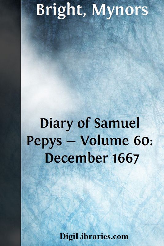 Diary of Samuel Pepys — Volume 60: December 1667