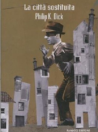 Dick Philip K. - 1957 - La città sostitita