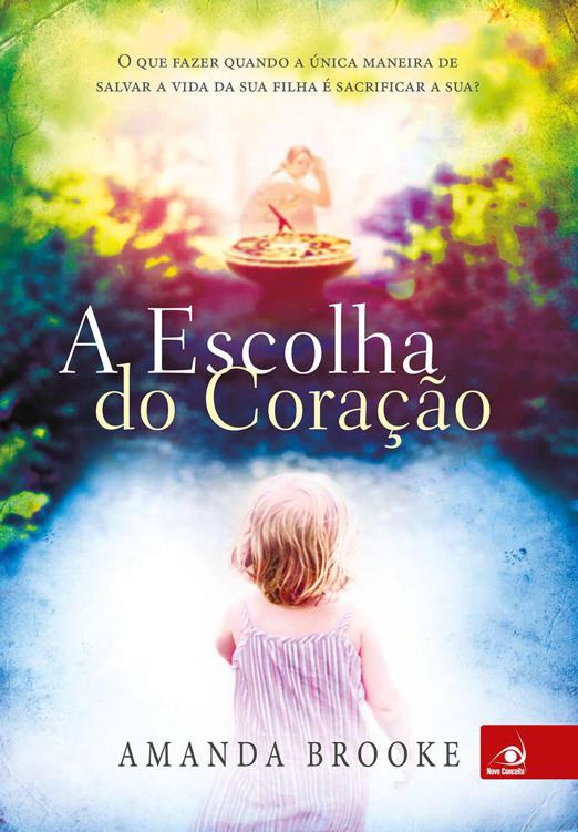 A Escolha do Coração: O que fazer quando a única maneira de salvar a vida da sua filha é sacrificar a sua?