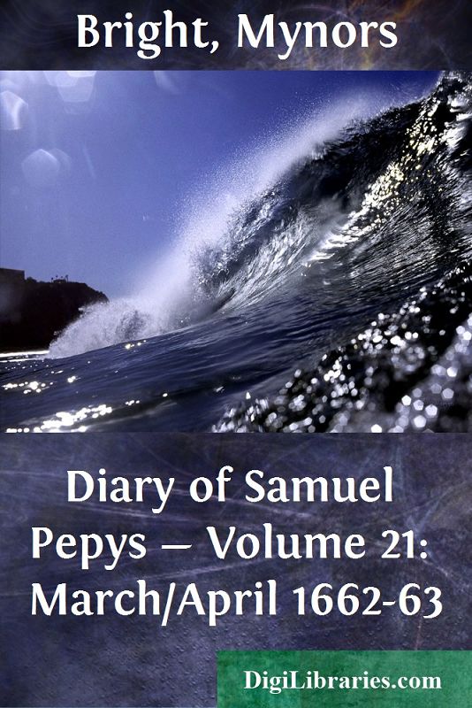 Diary of Samuel Pepys — Volume 21: March/April 1662-63