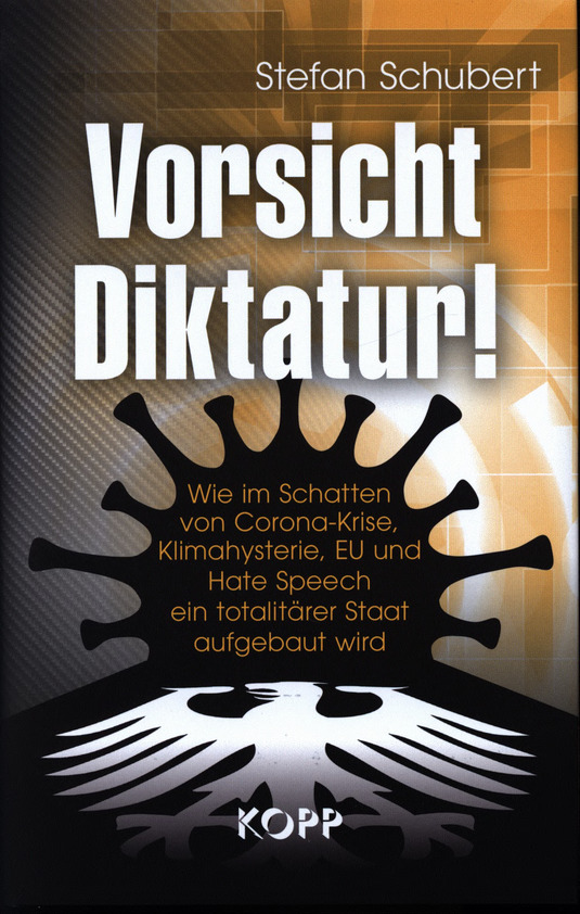 Vorsicht Diktatur!: Wie im Schatten von Corona-Krise, Klimahysterie, EU und Hate Speech ein totalitärer Staat aufgebaut wird