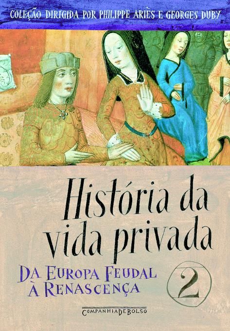 História da Vida Privada 02 - Da Europa Feudal à Renascença