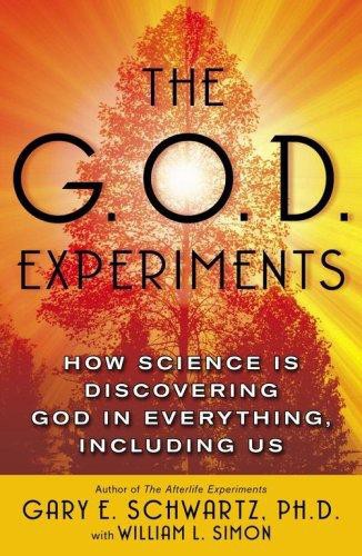 The G.O.D. Experiments: How Science Is Discovering God in Everything, Including Us