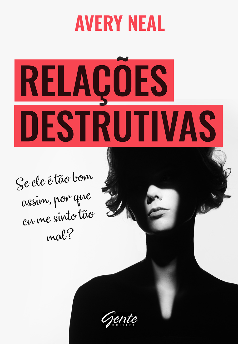 Relações destrutivas: se ele e tão bom assim, por que eu me sinto tão mal?