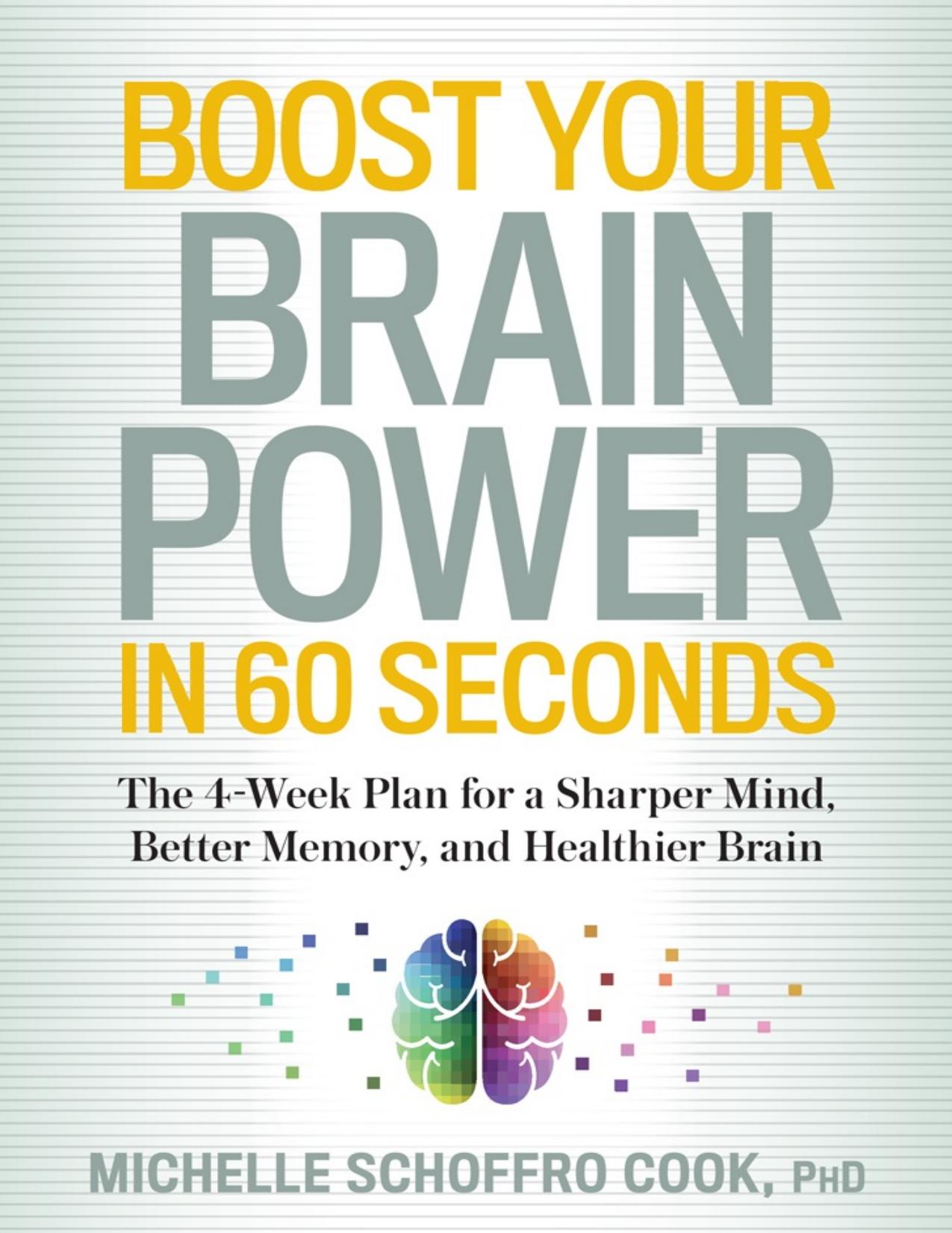 Boost Your Brain Power in 60 Seconds: The 4-Week Plan for a Sharper Mind, Better Memory, and Healthier Brain - PDFDrive.com