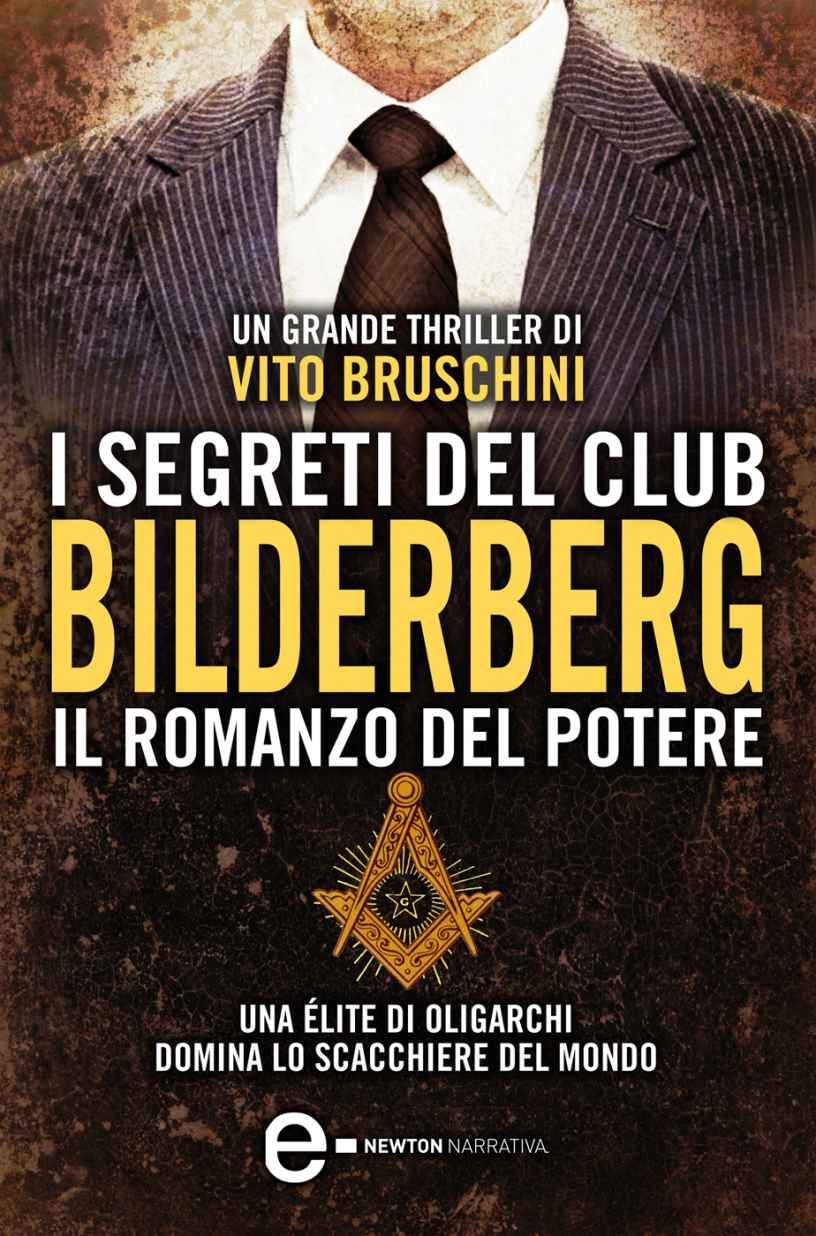 Bruschini Vito - 2013 - I segreti del club Bilderberg. Il romanzo del potere