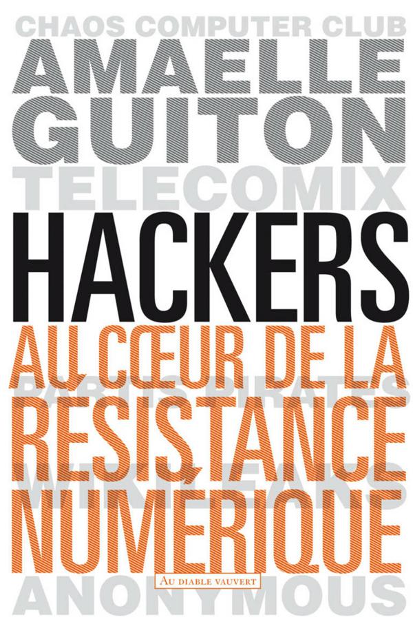 Hackers. Au cœur de la résistance numérique