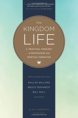 The Kingdom Life: A Practical Theology of Discipleship and Spiritual Formation