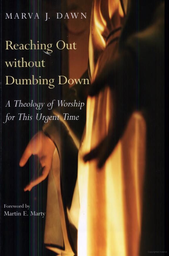 Reaching Out Without Dumbing Down: A Theology of Worship for This Urgent Time