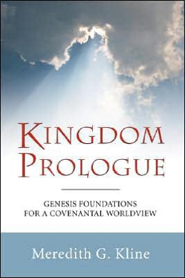 Kingdom Prologue: Genesis Foundations for a Covenantal Worldview