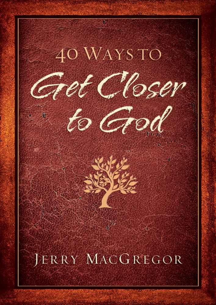 40 Ways to Get Closer to God