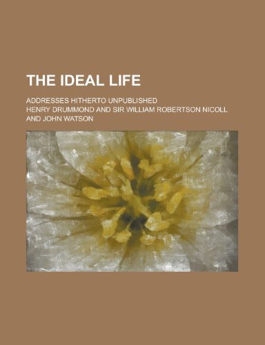 The Ideal Life; Addresses Hitherto Unpublished