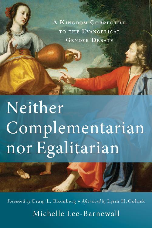 Neither Complementarian Nor Egalitarian: A Kingdom Corrective to the Evangelical Gender Debate