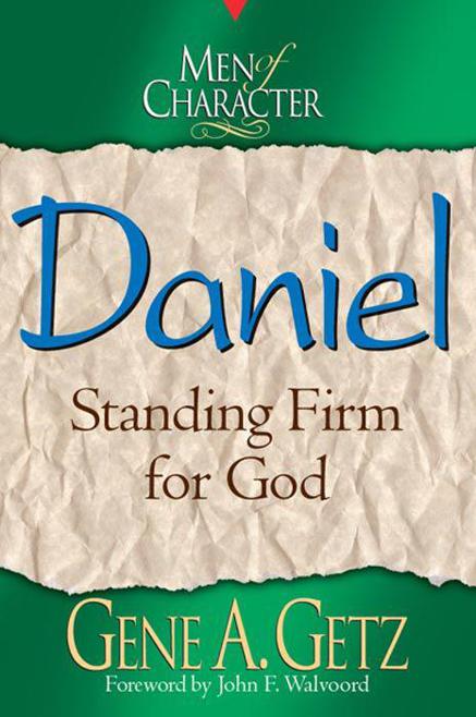 Men of Character: Daniel: Standing Firm for God