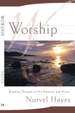 Worship: Breaking Through to His Presence and Power