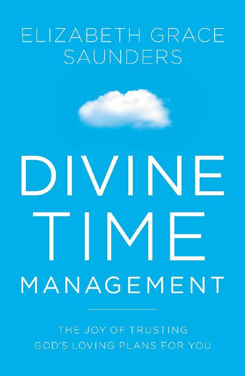 Divine Time Management: The Joy of Trusting God's Loving Plans for You