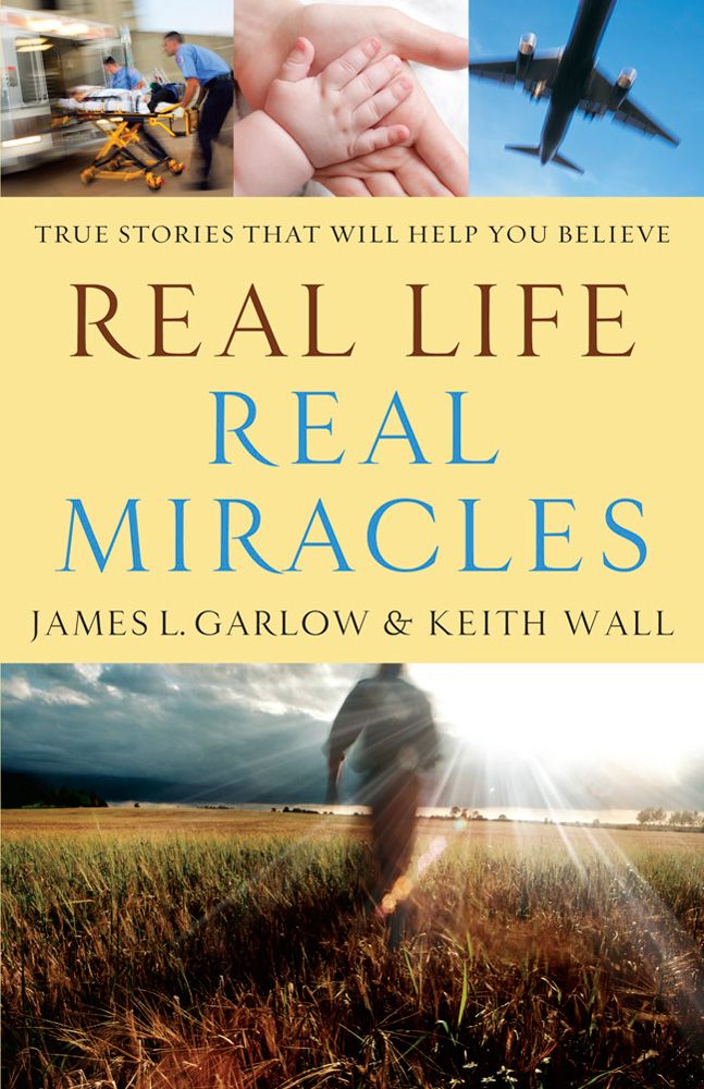 Real Life, Real Miracles: True Stories That Will Help You Believe