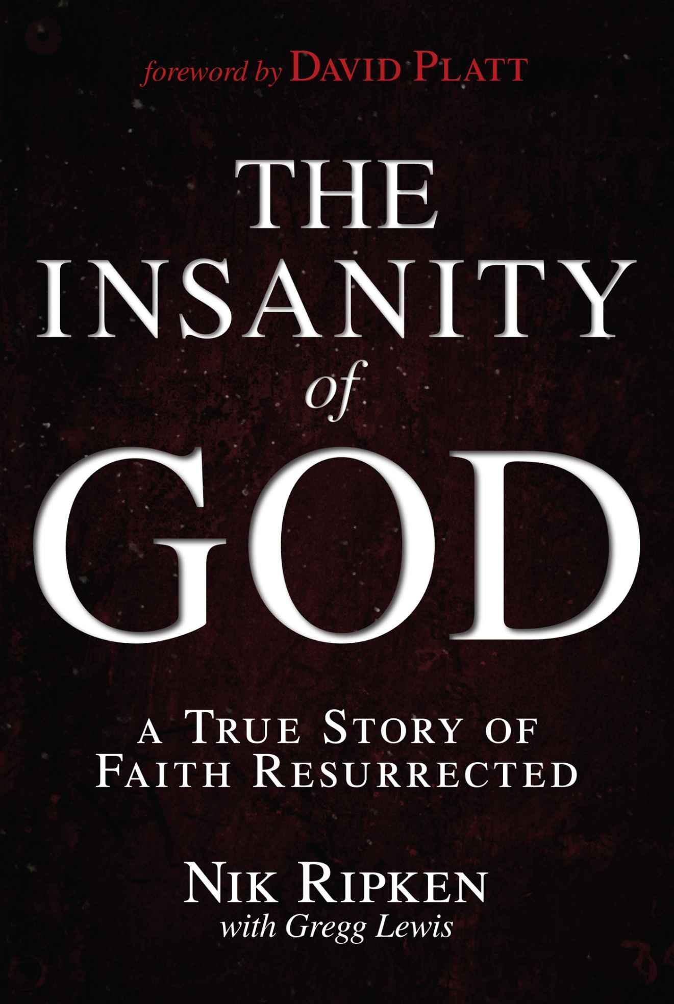 The Insanity of God: A True Story of Faith Resurrected: A True Story of Faith Resurrected