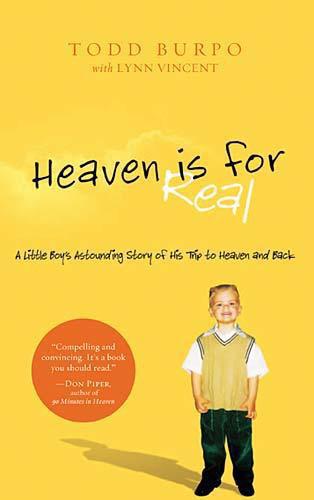 Heaven Is for Real: A Little Boy's Astounding Story of His Trip to Heaven and Back