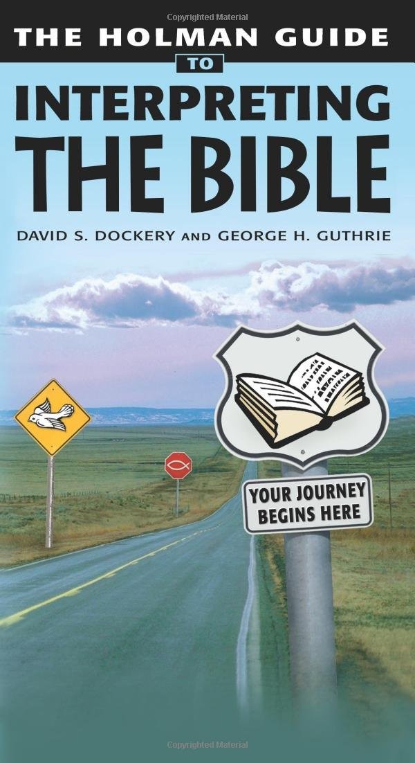 The Holman Guide to Interpreting the Bible: Your Journey Begins Here