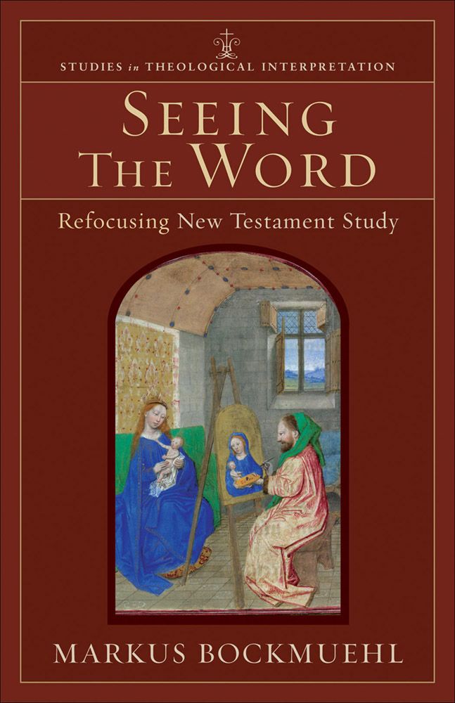 Seeing the Word: Refocusing New Testament Study (Studies in Theological Interpretation)