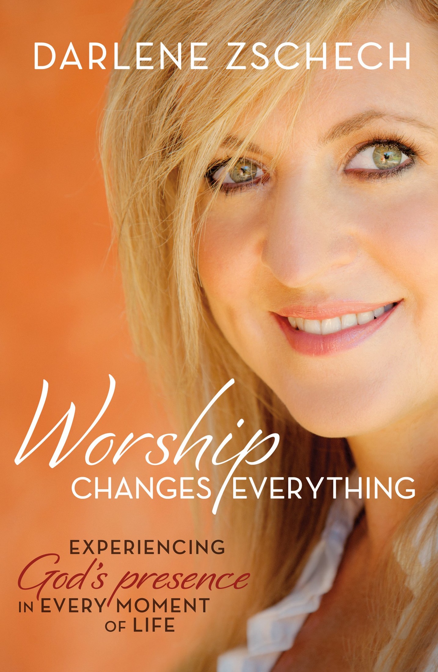 Worship Changes Everything: Experiencing God's Presence in Every Moment of Life